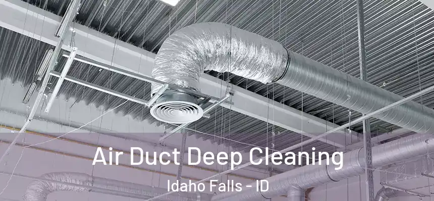Air Duct Deep Cleaning Idaho Falls - ID