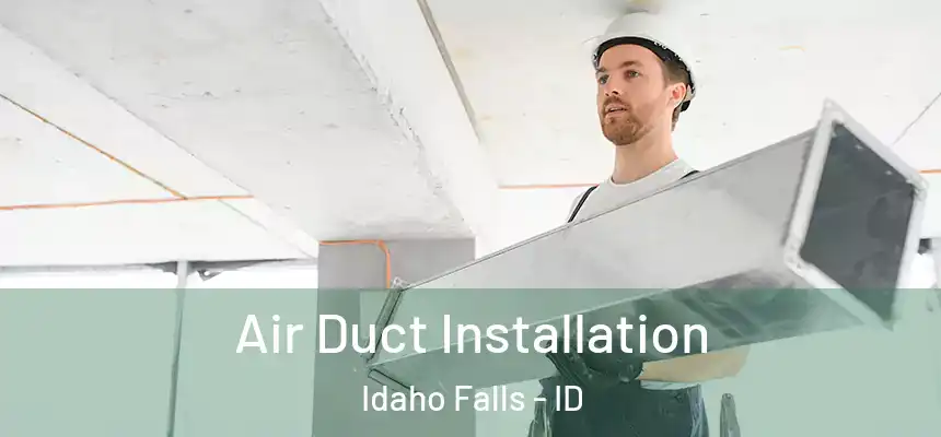  Air Duct Installation Idaho Falls - ID