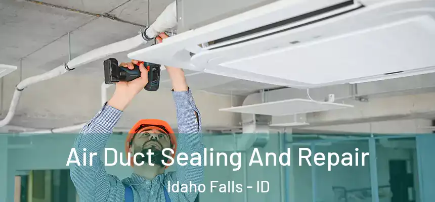 Air Duct Sealing And Repair Idaho Falls - ID