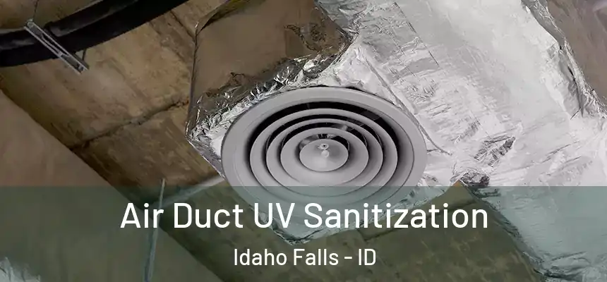  Air Duct UV Sanitization Idaho Falls - ID