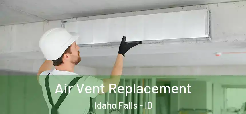 Air Vent Replacement Idaho Falls - ID