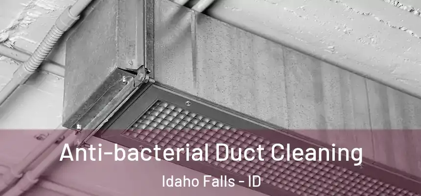 Anti-bacterial Duct Cleaning Idaho Falls - ID