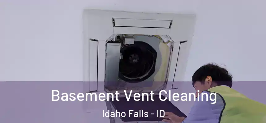 Basement Vent Cleaning Idaho Falls - ID
