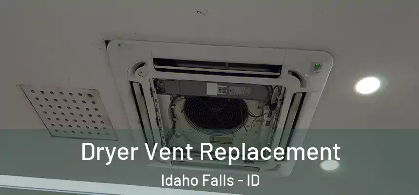  Dryer Vent Replacement Idaho Falls - ID