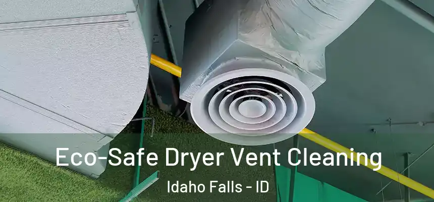  Eco-Safe Dryer Vent Cleaning Idaho Falls - ID