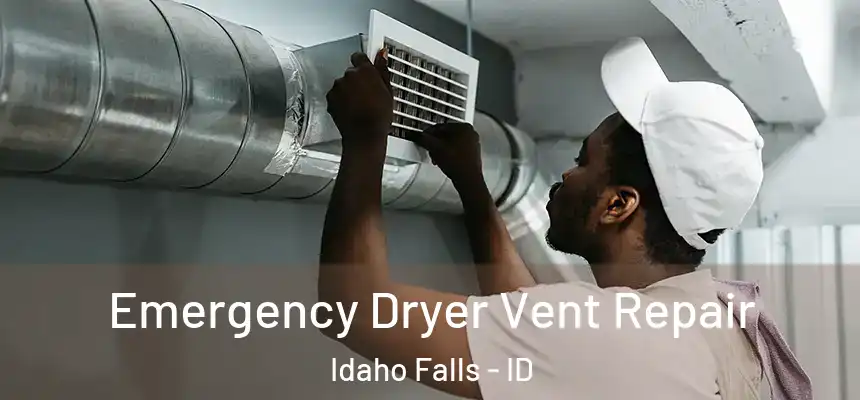Emergency Dryer Vent Repair Idaho Falls - ID