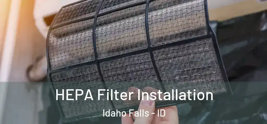 HEPA Filter Installation Idaho Falls - ID