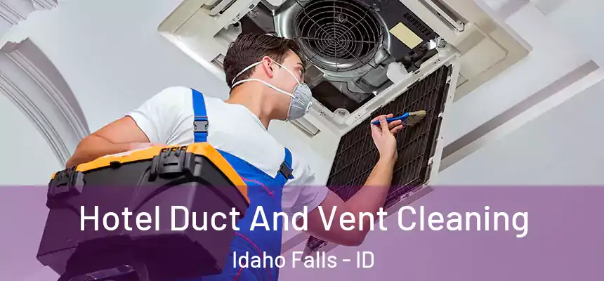Hotel Duct And Vent Cleaning Idaho Falls - ID