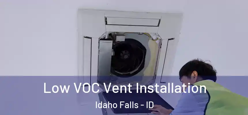  Low VOC Vent Installation Idaho Falls - ID