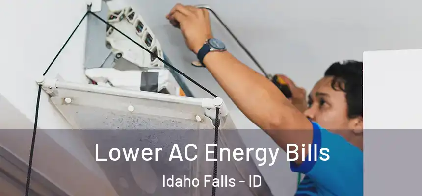 Lower AC Energy Bills Idaho Falls - ID