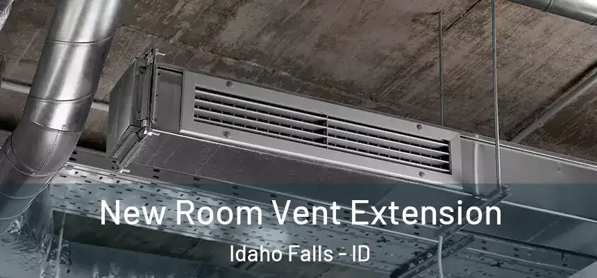 New Room Vent Extension Idaho Falls - ID