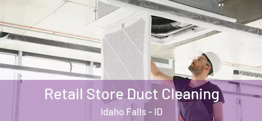 Retail Store Duct Cleaning Idaho Falls - ID