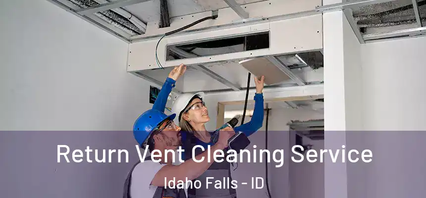 Return Vent Cleaning Service Idaho Falls - ID