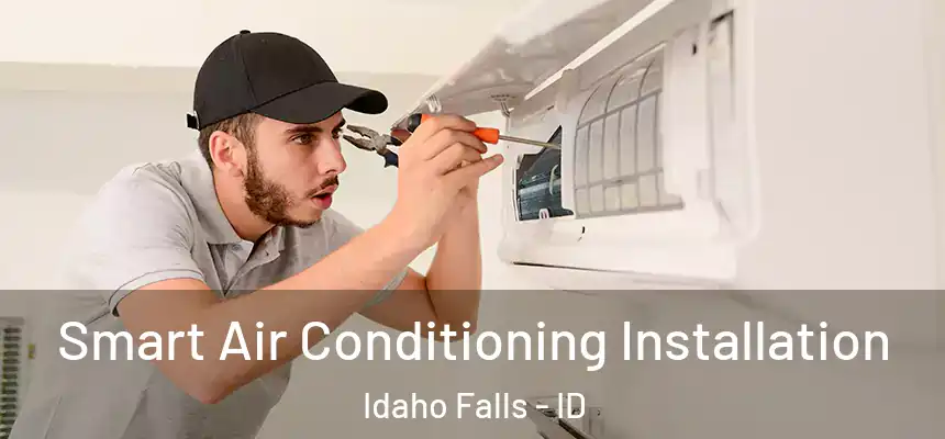 Smart Air Conditioning Installation Idaho Falls - ID