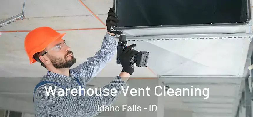 Warehouse Vent Cleaning Idaho Falls - ID